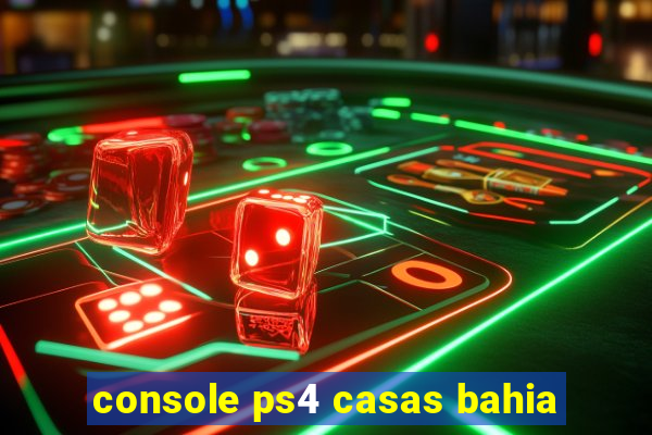 console ps4 casas bahia